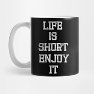 Life is short, enjoy it Mug